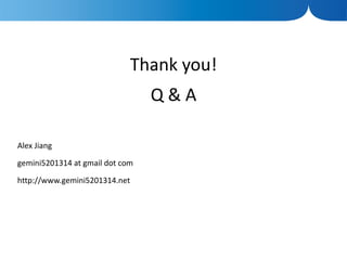 Thank you!
                                 Q&A

Alex Jiang

gemini5201314 at gmail dot com

http://www.gemini5201314.net
 
