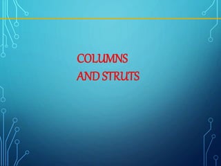 COLUMNS
AND STRUTS
 
