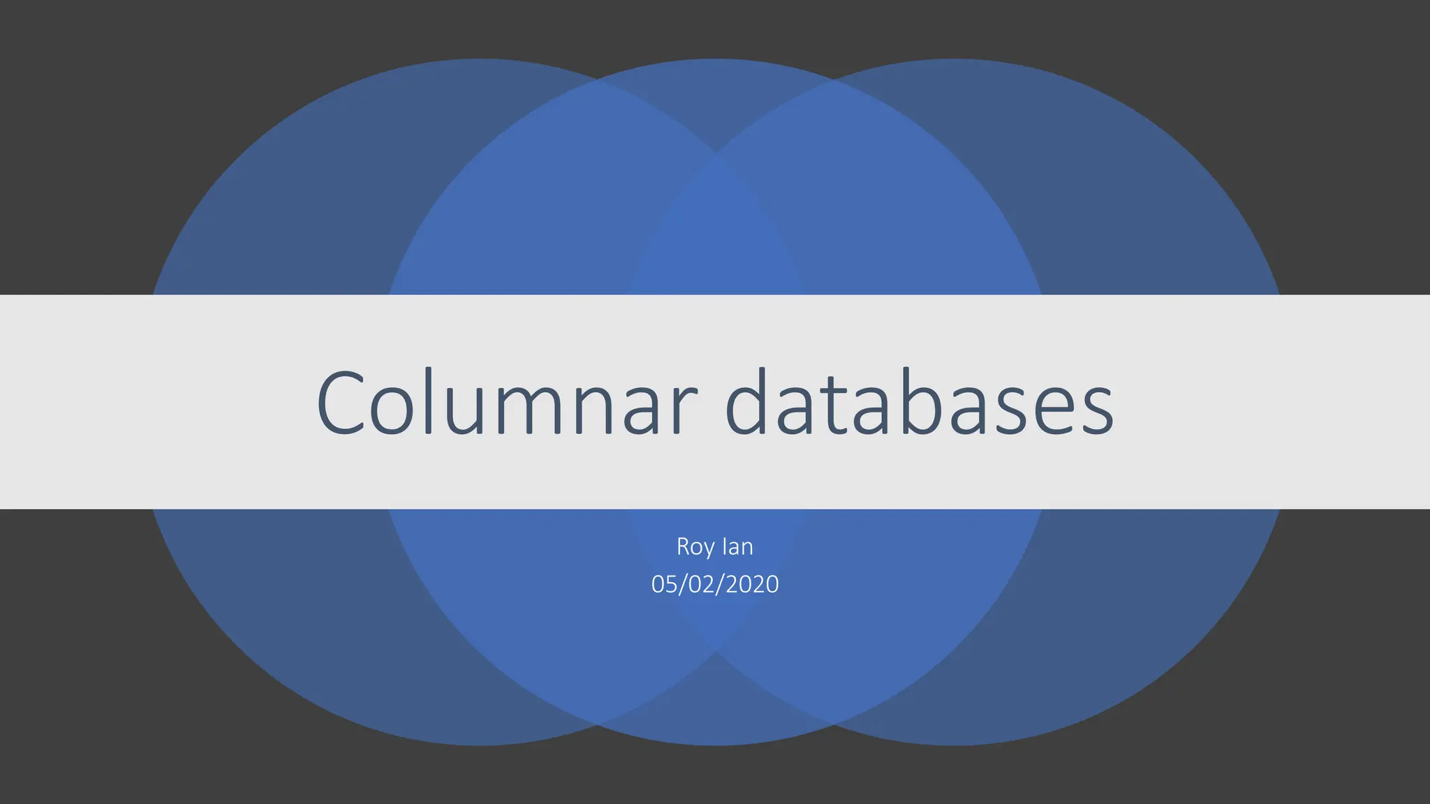 Columnar databases
Roy Ian
05/02/2020
 