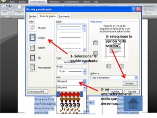 1- Seleccionar la
opción cuadrado.
2- en
arte, seleccionar el
estilo que
deseemos.
3- seleccionar la
opción “esta
sección”.
 