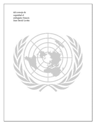 del consejo de
seguridad el
embajador francés
Jean David Levitte