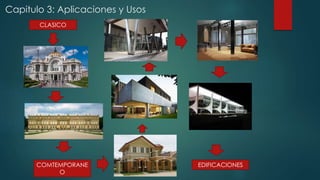 Capitulo 3: Aplicaciones y Usos 
CLASICO 
COMTEMPORANE 
O 
EDIFICACIONES 
 