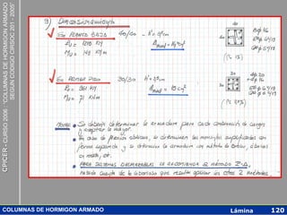 CPICER - CURSO 2006 : “COLUMNAS DE HORMIGON ARMADO
                                                   SEGUN CODIGO CIRSOC 201 - 2005”




COLUMNAS DE HORMIGON ARMADO
Lámina
120
 