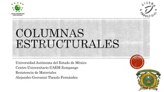Universidad Autónoma del Estado de México
Centro Universitario UAEM Zumpango
Resistencia de Materiales
Alejandro Geovanni Tlaxalo Fernández
 