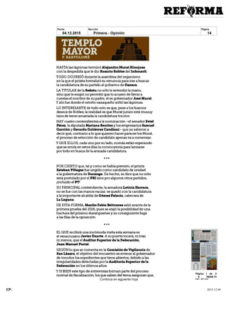 HASTA las lagrimas termino Alejandro Murat Hinojosa
con la despedida que le dio Rosario Robles del Infonavit
TODO OCURRIÓ durantela asamblea del organismo
en la que el priista formalizó su renuncia para irse a buscar
la candidatura de su partido al gobierno de Oaxaca
LA TITULAR de la Sedatu no sólo le extendió la mano
sino que le exigió no permitir que lo acusen de llevar a
cuestas el nombre de su padre el ex gobernador José Murat
Y ahí fue donde el retoño oaxaqueño soltó las lágrimas
LO INTERESANTE de todo esto es que pese a los buenos
deseos de Robles la realidad es que Murat júnior está muuuy
lejos de tener amarrada la candidatura tricolor
HAY cuatro contendientes a la nominación el senador Eviel
Pérez la diputada Mariana Benitez y los empresarios Samuel
Gurrión y Gerardo Gutiérrez Candiani que ya salieron a
decir que contrario a lo que quieren hacer parecer los Murat
el proceso de selección de candidato apenas va a comenzar
Y QUE ELLOS cada uno por su lado norrias están esperando
que se emita en estos días la convocatoria para lanzarse
por todo en busca de la ansiada candidatura
¦ ¦¦
POR CIERTO que tal y como se había previsto el priista
Esteban Villegas fue ungido como candidato de unidad
ala gubematura de Durango De hecho se dice que no sólo
será postulado por el PRI sino por algunos otros partidos
¡incluido el PT
SU PRINCIPAL contendiente la senadora Leticia Herrera
no se fue con las manos vacías se quedó con la candidatura
ala importante alcaldía de Gómez Palacio cabecera de
La Laguna
DE ESTA FORMA Manlio Fabio Beltrones salió avante de la
primera prueba del 2016 pues se atajó la posibilidad de una
fractura del priismo duranguense y su consiguiente fuga
a las filas de la oposición
¦ ¦¦
EL QUE recibirá una incómoda visita esta semana es
el veracruzano Javier Duarte A su puerta tocará ni más
ni menos que el Auditor Superior de la Federación
Juan Manuel Portal
SEGÚNlo que se comenta enla Comisiónde Vigilancia de
San Lázaro el objetivo del encuentro es enterar al gobernador
de tooodos los expedientes que tiene abiertos debido a las
irregularidades detectadas porla Auditoria Superior déla
Federación en los últimos años
Y SI BIEN este tipo de entrevistas forman parte del proceso
normal de fiscalización los que saben del tema aseguran que
CP. 2015.12.04
 