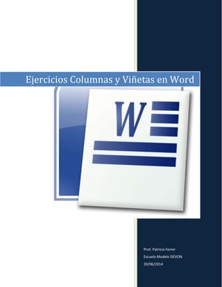Prof. Patricia Ferrer
Escuela Modelo DEVON
20/06/2014
Ejercicios Columnas y Viñetas en Word
 