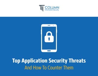 Top Application Security Threats
And How To Counter Them
 