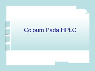 Coloum Pada HPLC 