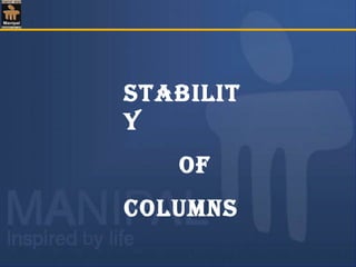 Stabilit
y
of
columnS
 