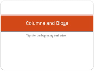 Tips for the beginning enthusiast Columns and Blogs 