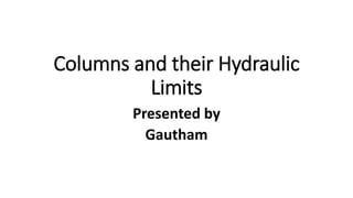 Columns and their Hydraulic
Limits
Presented by
Gautham
 