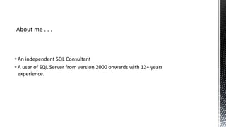  An independent SQL Consultant
 A user of SQL Server from version 2000 onwards with 12+ years
experience.

 