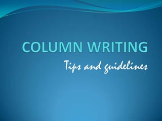 COLUMN WRITING Tips and guidelines 