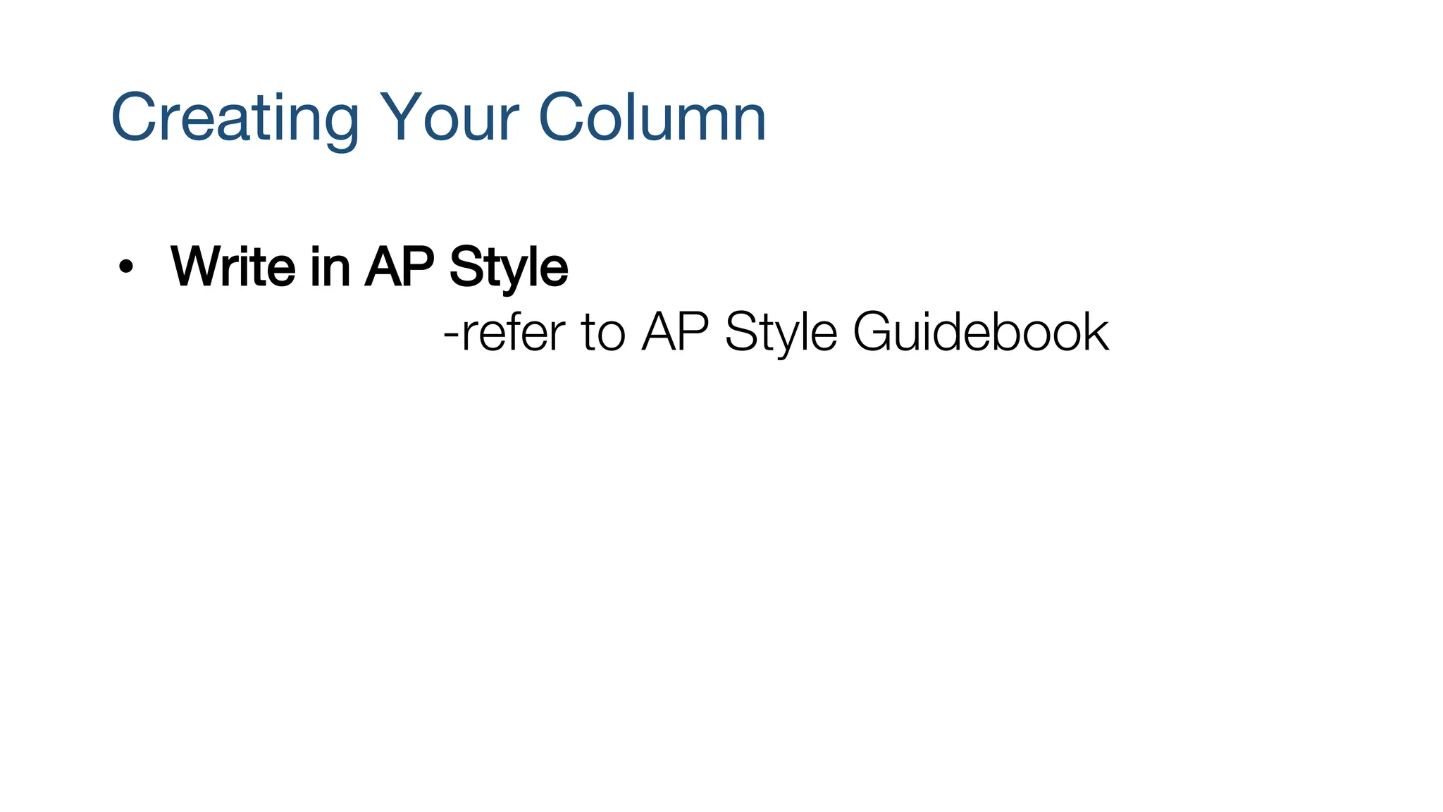 Creating Your Column
• Write in AP Style
-refer to AP Style Guidebook
 