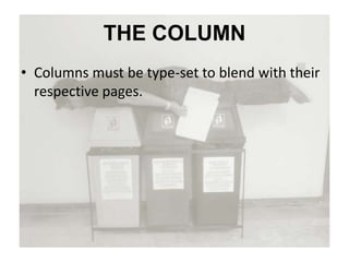 THE COLUMN
• Columns must be type-set to blend with their
respective pages.
 