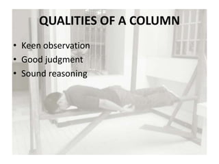 QUALITIES OF A COLUMN
• Keen observation
• Good judgment
• Sound reasoning
 