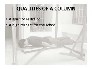 QUALITIES OF A COLUMN
• A spirit of restraint
• A high respect for the school
 