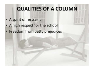 QUALITIES OF A COLUMN
• A spirit of restraint
• A high respect for the school
• Freedom from petty prejudices
 