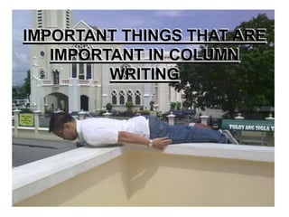 IMPORTANT THINGS THAT ARE
IMPORTANT IN COLUMN
WRITING
 