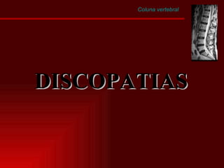 Coluna vertebral DISCOPATIAS 