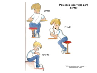 Posições incorretas para sentar TITO, um professor muito especial – Patrícia Pimentel - 2001 
