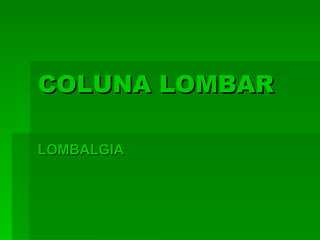 COLUNA LOMBAR LOMBALGIA 