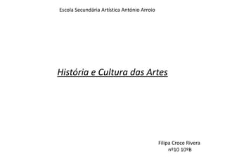 Escola Secundária Artística António Arroio História e Cultura das Artes Filipa CroceRivera  nº10 10ºB 