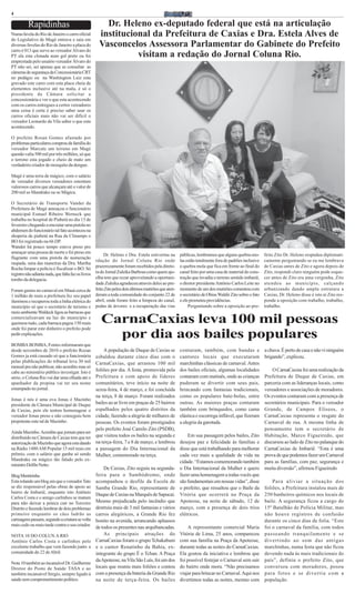 4

          Rapidinhas                                    Dr. Heleno ex-deputado federal que está na articulação
Numa favela do Rio de Janeiro o carro oficial
do Legislativo de Magé entrava e saia em
                                                      institucional da Prefeitura de Caxias e Dra. Estela Alves de
diversas favelas do Rio de Janeiro a placa do         Vasconcelos Assessora Parlamentar do Gabinete do Prefeito
carro é 013 que serve ao vereador Álvaro do
PT ela esta clonada num gol preto ou foi                        visitam a redação do Jornal Coluna Rio.
emprestada pelo usuário vereador Álvaro do
PT não sei, sei apenas que se consultar as
câmeras de segurança da Concessionária CRT
no pedágio ou na Washington Luiz esta
gravado este carro com esta placa cheia de
elementos inclusive até na mala, é só o
presidente da Câmara solicitar a
concessionária e ver o que esta acontecendo
com os carros entregues a certos vereadores
uma coisa é certa é preciso saber usar os
carros oficiais mais não vai ser difícil o
vereador Leonardo da Vila saber o que esta
acontecendo.

O prefeito Rosan Gomes afastado por
problemas particulares comprou da família do
vereador Marcate um terreno em Magé
quenão valia 500 mil por três milhões, só que
o terreno esta jogado e cheio de mato um
verdadeiro criador de mosquito da dengue.

Magé é uma terra de mágico, com o salário
de vereador diversos vereadores ostentam
valorosos carros que alcançam até o valor de
200 mil so Mandrake ou so Mágica.

O Secretário de Transporte Vander da
Prefeitura de Magé ameaçou o funcionário
municipal Esmael Ribeiro Werneck que
trabalha no hospital de Piabetá no dia 13 de
fevereiro chegando a encostar uma pistola no
abdomen do funcionário tal fato aconteceu na
shoperia de piabetá na Rua da Clinamps o
BO foi registrado na 66 DP.
Wander há pouco tempo esteve preso pro
ameaçar uma pessoa de morte e foi preso em
                                                   Dr. Heleno e Dra. Estela estiverma na          públicas, lembramos que alguns quebra-mo-        feito Zito Dr. Heleno respndeu diplomati-
flagrante com uma pistola de numeração
                                              rdação do Jornal Coluna Rio onde                    las estão totalmente fora de padrões inclusive   camente perguntando se eu me lembrava
raspada. uma das maneiras da Dra. Martha
                                              prazerozamente foram recebidos pela direto-         o quebra mola que fica em frente ao final do     de Caxias antes de Zito e agora depois de
Rocha limpar a polícia é fiscalizar o BO. Só
                                              ra do Jornal Zuleika Barbosa como quem ajo-
registro não adianta nada, que falta faz os livros                                                canal feito por uma casa de material de cons-    Zito, respondi claro ninguém pode esque-
tombo da delegacia.                           elha tem que rezar aproveitando a oportuni-         trução que invadiu o terreno sentido imbariê,    cer antes de Zito era uma vergonha, Zito
                                              dade Zuleika agradeceu através deles ao pre-        o diretor presidente Antônio Carlos Leite no     atendeu ao município, calçando
Foram gastos no carnaval em Mauá cerca de feito Zito pelos dois últimos mutirões que aten-        momento de um dos mutirões comentou com          urbanizando dando ampla estrutura a
1 milhão de reais a prefeitura fez seu papel deram a toda comunidade do conjunto 22 de            o secretário de Obras Waldir Zito sobre o fato   Caxias, Dr. Heleno disse é isto aí Zito res-
iluminou e recuperou toda a linha elétrica do abril, onde foram feito a limpeza do canal,         e ele prometeu providências.                     ponde a oposição com trabalho, trabalho,
município só que o secretário de turismo e podas de árvores e a recuperação das vias                   Perguntando sobre a oposição ao pre-        trabalho.
meio ambiente Waldeck ligou as barracas que
comercializavam na luz do município e
queimou tudo, cada barraca pagou 150 reais             CarnaCaxias leva 100 mil pessoas
onde foi parar este dinheiro o prefeito pode
pedir explicações.
                                                         por dia aos bailes populares
BOMBA BOMBA, Fontes informaram que
desde novembro de 2010 o prefeito Rozan                  A população de Duque de Caxias se        contaram, também, com bandas e                   a chuva. É perto de casa e não vi ninguém
Gomes ja está cassado só que a funcionária           esbaldou durante cinco dias com o            cantores locais que executaram                   brigando”, explicou.
pelas plublicações do tribunal leva 30 mil           CarnaCaxias, que arrastou 100 mil            marchinhas clássicas de carnaval. Antes
mensal pra não publicar, não acredito mas só
cabe ao ministério público investigar. Isto é        foliões por dia. A festa, promovida pela     dos bailes oficiais, algumas localidades             O CarnaCaxias foi uma realização da
sério, o Coluna Rio vai dar uma olhada até o         Prefeitura e com apoio de líderes            contaram com matinês, onde as crianças           Prefeitura de Duque de Caxias, em
apanhador da propina vai ter seu nome                comunitários, teve início na noite de        puderam se divertir com seus pais,               parceria com as lideranças locais, como
estampado no jornal.                                 sexta-feira, 4 de março, e foi concluída     brincando com fantasias tradicionais,            vereadores e associações de moradores.
                                                     na terça, 8 de março. Foram realizados       como os populares bate-bolas, entre              Os eventos contaram com a presença de
Jonas é nós é uma ova Jonas é Mazinho
presidente da Câmara Municipal de Duque              bailes ao ar livre em praças de 25 bairros   outras. As maiores praças contaram               secretários municipais. Para o vereador
de Caxias, pois ele tentou homenagear o              espalhados pelos quatro distritos da         também com brinquedos, como cama                 Grande, de Campos Elíseos, o
vereador Jonas preso e não conseguiu bem             cidade, fazendo a alegria de milhares de     elástica e escorrega inflável, que fizeram       CarnaCaxias representa o resgate do
prepotente este tal de Mazinho.                      pessoas. Os eventos foram prestigiados       a alegria da garotada.                           Carnaval de rua. A mesma linha de
                                                     pelo prefeito José Camilo Zito (PSDB),                                                        pensamento tem o secretário de
Ainda Mazinho. Acredite que jornais para ser
distribuido na Câmara de Caxias tem que ter          que visitou todos os bailes na segunda e         Em sua passagem pelos bailes, Zito           Habitação, Marco Figueiredo, que
autorização de Mazinho que agora esta dando          na terça-feira, 7 e 8 de março, e lembrou    desejou paz e felicidade às famílias e           discursou ao lado de Zito no palanque do
na Rádio 1480 AM Popular 15 mil reais em             a passagem do Dia Internacional da           disse que está trabalhando para melhorar         CarnaCaxias de Imbariê. “Esta é uma
prêmio, com o salário que ganha só sendo             Mulher, comemorado na terça.                 cada vez mais a qualidade de vida na             prova de que podemos fazer um Carnaval
Mandrake ou mágico tão falado pelo ex-                                                            cidade. “Estamos comemorando também              para as famílias, com paz, segurança e
ministro Delfin Netto.
                                                         De Caxias, Zito seguiu na segunda-       o Dia Internacional da Mulher e quero            muita diversão”, afirmou Figueiredo
Blog Mentirinha                                      feira para o Sambódromo, onde                fazer uma homenagem a todas vocês que
Esta rolando um blog em que o vereador Tato          acompanhou o desfile da Escola de            são fundamentais em nossas vidas”, disse             Para aliviar a situação dos
se diz responsável pelas obras de apoio ao           Samba Grande Rio, representante de           o prefeito, que ressaltou que o Baile da         foliões, a Prefeitura instalou mais de
bairro de Imbariê, enquanto isto Antônio
                                                     Duque de Caxias na Marquês de Sapucaí.       Vitória que ocorrerá na Praça da                 250 banheiros químicos nos locais de
Carlos Costa e o amigo carlinhos se matam
para não deixar a peteca cair no Terceiro            Mesmo prejudicada pelo incêndio que          Apoteose, na noite de sábado, 12 de              baile. A segurança ficou a cargo do
Distrito e fazendo lembrar de dois problemas         destruiu mais de 3 mil fantasias e vários    março, com a presença de dois trios              15º Batalhão de Polícia Militar, mas
primeiro enquanto os cães ladrão as                  carros alegóricos, a Grande Rio fez          elétricos.                                       não houve registros de confusão
carruagens passam, segundo a criatura se volta       bonito na avenida, arrancando aplausos                                                        durante os cinco dias de folia. “Este
mais cedo ou mais tarde contra o seu criador.
                                                     de todos os presentes nas arquibancadas.         A representante comercial Maria              foi o carnaval da família, com todos
NOTA 10 DO COLUN A RIO                                   As principais atrações do                Vitória de Lima, 25 anos, compareceu             passeando tranquilamente e se
Antônio Carlos Costa e carlinhos pelo                CarnaCaxias foram o grupo Tchakabum          com sua família na Praça da Apoteose,            divertindo ao som das antigas
excelente trabalho que vem fazendo junto a           e o cantor Renatinho da Bahia, ex-           durante todas as noites do CarnaCaxias.          marchinhas, numa festa que não ficou
comunidade do 22 de Abril.                           integrante do grupo É o Tchan. A Praça       Ela gostou da iniciativa e lembrou que           devendo nada às mais tradicionais do
                                                     da Apoteose, na Vila São Luís, foi um dos    foi possível festejar o Carnaval sem sair        país”, definiu o prefeito Zito, que
Nota 10 também ao incansável Dr. Guilherme
Diretor do Posto de Saúde TASA e ao                  locais que reuniu mais foliões e contou      do bairro onde mora. “Não precisamos             conversou com moradores, posou
também incansável Sérgio, sempre ligado à            com a presença da bateria da Grande Rio      viajar para brincar no Carnaval. Aqui nos        para fotos e se divertiu com a
saúde sem comprometimento político.                  na noite de terça-feira. Os bailes           divertimos todas as noites, mesmo com            população.
 