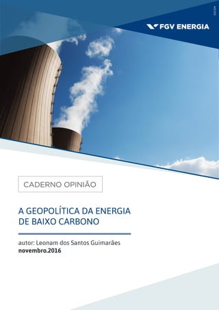 autor: Leonam dos Santos Guimarães
novembro.2016
A GEOPOLÍTICA DA ENERGIA
DE BAIXO CARBONO
 