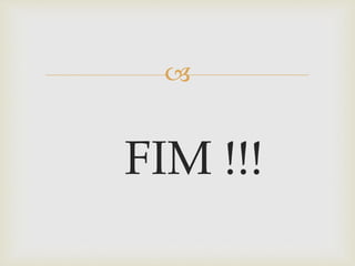 
FIM !!!
 