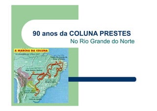 90 anos da COLUNA PRESTES
No Rio Grande do Norte
 