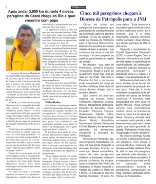 6
Após andar 3.000 km durante 4 meses,
peregrino do Ceará chega ao Rio e quer
encontro com papa
O peregrino da Jornada Mundial da
Juventude (JMJ) Fábio Mateus Feitosa,
38, que saiu a pé de Trairi, no interior
do Ceará, no dia 14 de março, um dia
após o anúncio da eleição do papa
Francisco, em direção ao Rio de
Janeiro, já está no Estado e chegará à
capital fluminense nesta quinta-feira
(18) depois de percorrer mais de três
mil quilômetros por estradas e rodovias
do país.
Ao UOL, o ex-funcionário de uma
fábrica de cocos —que pediu demissão
para encarar a caminhada, que
completou quatro meses— contou
nesta quarta-feira (17) que segue pela
estrada Rio-Magé, na altura de Xerém,
em Duque de Caxias, e deve chegar até
o final do dia ao centro do município
da Baixada Fluminense, onde passa a
noite.
Para Feitosa, um sonhado encontro
com o pontífice na capital “cada vez
mais se torna uma realidade”. O
cearense está sendo acompanhado à
distância pela equipe do comitê-
organizador da JMJ e espera receber
um convite do arcebispo do Rio, dom
Orani Tempesta, para conhecer o chefe
da Igreja Católica.
Feitosa leva consigo uma carta de
recomendação escrita e assinada pelo
pároco da Paróquia Nossa Senhora do
Livramento, em Trairi, José Cleonor
Magalhães Soares, para pedir
hospedagem nas paróquias das cidades
pelas quais passa
No verso da carta, o cearense
acumula carimbos das paróquias.
Segundo ele, o ritual é uma forma de
materializar a peregrinação que teve
início no dia 14 de março
“A expectativa cresce a cada dia
para que esse encontro aconteça. Cada
vez mais estou vendo isso como uma
realidade. Mas se não acontecer agora,
tudo bem. Certamente em alguma hora
isso vai acontecer”, disse ele.
De acordo com o planejamento do
peregrino, a caminhada final em direção
à Catedral Metropolitana de São
Sebastião, no centro do Rio, deve ser
finalizada por volta das 17h desta quinta.
Feitosa deve ser recepcionado com festa
pelos integrantes da caravana de Trairi.
O fim da peregrinação vai ocorrer
três dias depois da data prevista
inicialmente por Feitosa, que, ao sair a
pé do Ceará, pretendia chegar ao Rio
no dia 15 de julho. Segundo ele, as
chuvas e o cansaço foram os fatores que
mais atrapalharam:
“Eu levei um pouco mais de tempo
por causa da chuva e do cansaço. Em
Petrópolis, na descida da serra, eu me
machuquei um pouco. Tive que parar
para descansar e lavar algumas roupas.
Ainda estou com um pouco de dor na
perna”, disse.
Dificuldades
Para Feitosa, caminhar por estradas
e rodovias esburacadas, desertas e mal
sinalizadas foi o grande “sacrifício” da
peregrinação. “As condições das
estradas não favorecem. Mesmo
caminhando pelo acostamento, sempre
tem gente [em referência aos
motoristas] passando muito perto. O
clima é de insegurança, mas a gente
segue em frente”, afirmou.
O peregrino disse ainda ter pego
caronas para percorrer alguns trechos,
porém apenas em situações nas quais
não tinha condições físicas ou mentais
para seguir adiante. No dia seguinte,
disse o cearense, preocupava-se em
retornar ao ponto onde havia pego uma
eventual carona para dar sequência à
peregrinação.
“Seu eu pegar a carona vou marcar
onde eu estou pegando aquele
transporte. Depois retorno e faço o
percurso a pé. Pode ser que algumas
pessoas tenham me visto em algum
carro ou caminhão, pois às vezes a
condição humana não te permite
caminhar, por algum cansaço ou dor.
Mas eu sempre volto”, explicou ele.
Cerca de cinco mil
peregrinos estrangeiros que
participarão da Jornada Mundial
da Juventude (JMJ) na próxima
semana, no Rio de Janeiro, já
estão na Diocese de Petrópolis
para a Semana Missionária.
Assim como acontece em outras
cidades do país, a semana – que
começou na terça e vai até
domingo – é para preparar os
católicos para o evento da capital
do Estado.
Na diocese – que, além de
Petrópolis, também engloba
Teresópolis, Magé e parte de
Guapimirim, Areal, São José do
Vale do Rio Preto, Três Rios e
Paraíba do Sul –, os jovens
estão hospedados em casas de
famílias católicas. Mais dois mil
ainda devem chegar até o
próximo sábado.
São jovens de diversas
regiões do mundo, como
Alemanha, Argentina, Áustria,
Bolívia, Bangladesh, Botswana,
Canadá, El Salvador, EUA,
Equador, Filipinas, França,
Guatemala, Gabão, Itália,
Malawi, México, Peru, Portugal,
Reino Unido, Republica
Dominicana, Rússia, Venezuela
e Chile. Desde o fim de semana
passado, há peregrinos
chegando à Diocese de
Petrópolis.
Somente em Petrópolis, são
dois mil jovens hospedados. Os
dois mil que ainda chegarão à
diocese também ficarão no
município. Nesta quinta-feira,
cerca de cem peregrinos
chilenos e franceses visitaram
pontos turísticos da cidade,
como a Catedral São Pedro de
Alcântara, o Museu Imperial, o
Palácio de Cristal e o Trono de
Fátima. A estudante chilena
Mariela González, 18 anos, foi
Cinco mil peregrinos chegam à
Diocese de Petrópolis para a JMJ
uma delas. “Esta semana é
importante para conhecer outros
jovens católicos como eu e
crescer, que é o mais
importante. Espero conhecer
melhor a cidade”, disse Mariela,
que decidiu participar da JMJ há
dois anos.
Segundo o coordenador do
Comitê Organizador Diocesano
(COD), o padre Rogério Dias, a
Semana Missionária se divide
em três partes: a experiência de
espiritualidade, de celebração;
momentos culturais, para que os
peregrinos conheçam a
população local e a cidade e a
missão, “uma experiência de fé”.
A francesa Lydia Loimon, 24
anos, acabou de se formar em
gerenciamento de produção em
seu país. Para ela, é muito
importante a experiência de ser
acolhida em casas de famílias
católicas. A francesa está
hospedada em uma casa no
bairro Mosela. “Essa semana
servirá para entendermos
melhor como os brasileiros
vivem e como é a fé deles em
Deus. Porque a Jornada será
um evento muito grande e não
teremos tempo para isso”, disse
Lydia, que está gostando da
cidade. “Petrópolis é muito linda.
A população é muito receptiva”.
No próximo domingo, haverá
um evento no Parque Municipal,
em Itaipava, com shows e
apresentações culturais de
bandas e artistas católicos. Para
lá, vão os sete mil peregrinos
que estarão pela diocese. O
evento será aberto ao público e
a expectativa é que mais de 40
mil pessoas, entre
petropolitanos, turistas e
peregrinos, compareçam ao
local, também conhecido como
Parque de Exposições.
 