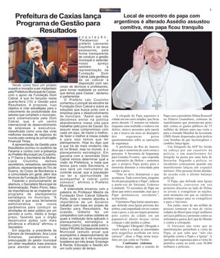 3
Tendo como foco um projeto
ousado e inovador a ser implantado
pela Prefeitura Municipal de Caxias,
com o apoio da Fundação Dom
Cabral, é que foi lançado nesta
quarta-feira (15) a Gestão para
Resultados. A proposta, cujo
objetivo é criar estratégias para o
crescimento da produtividade dos
setores que compõem o município,
será sistematizada pela Dom
Cabral, que é um centro
internacional de desenvolvimento
de empresas e executivos,
classificada como uma das vinte
melhores escolas de negócios do
mundo pelo ranking do jornal inglês
Financial Times.
A apresentação da Gestão para
Resultados ocorreu no auditório da
Facema e contou com a presença
do Prefeito Municipal Léo Coutinho,
a 1ª Dama e Secretária da Mulher,
Liana Coutinho, demais
secretários, vereadores, servidores
públicos, representantes do Tiro de
Guerra, do Corpo de Bombeiros e
a comunidade em geral, além dos
técnicos da Fundação Dom Cabral.
Fazendo o pronunciamento de
abertura, o Secretário Municipal de
Administração, Pedro Primo, falou
da importância de se implantar um
programa de planejamento
estratégico no município. “A
intenção é que essa ferramenta
administrativa crie novos
parâmetros para conduzir as
atividades do setor público por um
período a curto, médio e longo
prazo, fazendo que o órgão
desenvolva ações com mais
eficiência e eficácia” afirmou o
Secretário.
Em seguida, a presidente da
Câmara de Vereadores, Ana Lúcia
Ximenes, parabenizou a
preocupação do gestor municipal
em obter resultados mais precisos
para atender os anseios da
Local de encontro do papa com
argentinos é alterado Assédio assustou
comitiva, mas papa ficou tranquilo
Prefeitura de Caxias lança
ProgramadeGestãopara
Resultados
p o p u l a ç ã o .
“Parabenizo o
prefeito Leonardo
Coutinho e os seus
assessores, pela
forma transparente
de conduzir a gestão
municipal e estender
nosso apreço
também à
representação da
Fundação Dom
Cabral, pela gentileza
de se colocar à
disposição com seu
corpo de técnicos e professores,
para tornar realidade os sonhos
que temos para Caxias”, declarou
a parlamentar.
O Prefeito Léo Coutinho
comentou o porquê da escolha da
Fundação Dom Cabral e sobre as
soluções que busca junto com a
empresa para o desenvolvimento
do município. “Assim que nós
decidimos entrar na política
abandonamos nossa vida para
trabalhar pelo povo de Caxias. Eu
assumi esse compromisso com
cada um aqui, de trazer o melhor,
de fazer o melhor à nossa cidade
e para isso temos que ter
planejamento. Hoje eu digo que
o que há de mais moderno não
só no Brasil, mas no mundo, é o
planejamento estratégico. Em
parceria com a renomada Dom
Cabral iremos determinar qual a
visão da Prefeitura, a meta que
temos para cada Secretaria, e
isso será um instrumento de
controle social, que a população
vai ter a oportunidade de
acompanhar e cobrar junto
conosco”, afirmou o Prefeito
Municipal.
A solenidade encerrou com a
palestra do Professor Mestre da
Fundação Dom Cabral Gilberto
Porto, onde o mesmo abordou a
importância de um Governo
trabalhar com base em projeto de
Gestão para Resultados. Na
ocasião, Gilberto fez um
comparativo com outras cidades as
quais a instituição teria aplicado o
planejamento estratégico e
mostrou como Caxias pode subir o
Índice FIRJAN de Desenvolvimento
Municipal (estudo anual que
acompanha o desenvolvimento de
todos os mais de 5 mil municípios
brasileiros em três áreas: Emprego
& Renda, Educação e Saúde) em
um curto prazo de tempo.
A chegada do Papa argentino à
cidade em um carro simples, que ficou
preso durante 12 minutos no trânsito
enquanto uma multidão o rodeava em
delírio, atirava presentes pela janela
e até o tocava em meio ao desespero
dos seguranças gerou
questionamentos sobre as operações
de segurança.
A prefeitura do Rio de Janeiro
disse que o motorista do carro errou o
percurso. A Secretaria de Segurança
para Grandes Eventos - que responde
ao ministério da Defesa - sustentou
que o próprio Papa pediu para o
motorista diminuir a velocidade para
saudar o povo.
“Não se deve dramatizar o que
aconteceu. Tudo correu bem, ninguém
foi ali para prejudicar o Papa”, indicou
o porta-voz do Vaticano, Federico
Lombardi. “O secretário do Papa me
disse que estava assustado, mas que o
Papa permaneceu sorridente”,
acrescentou.
O primeiro Papa latino-americano,
que defende uma Igreja próxima dos
pobres, está empenhado em ter contato
com o povo, e em um trajeto posterior
pelo centro da cidade em um
papamóvel aberto beijou várias
crianças e não perdeu a calma.
“Obrigado! Obrigado! Obrigado a
vocês todos e a todas as autoridades
pela magnífica acolhida em terra
carioca!”, disse o Papa nesta terça-
feira em sua conta no Twitter.
Confrontos violentos
Horas depois, após a reunião do
Papa com a presidente Dilma Rousseff
no Palácio Guanabara, centenas de
manifestantes que protestavam perto
dali contra os gastos públicos de 53
milhões de dólares para sua visita e
para a Jornada Mundial da Juventude
(JMJ) foram dispersados pela polícia
com bombas de gás lacrimogêneo e
canhões lança-água.
Um fotógrafo da AFP foi ferido
na cabeça por um cassetete da
polícia, e um manifestante foi
atingido na perna por uma bala de
borracha. Segundo a polícia, os
incidentes começaram quando um
manifestante lançou um coquetel
molotov. Oito pessoas foram detidas,
de acordo com o último balanço
policial.
O Papa, que defende uma Igreja
missionária, convocou em seu
primeiro discurso ao lado de Dilma
os jovens a evangelizar as nações,
num momento em que os católicos
perdem espaço para os evangélicos
e para o laicismo.
Em junho, mais de um milhão de
pessoas tomaram as ruas de várias
cidades do Brasil para exigir melhores
serviços públicos e protestar contra os
milionários gastos da Copa do Mundo
e contra a corrupção.
O Vaticano não teme que as
manifestações perturbem a visita do
Papa, já que sabe que “não são
dirigidas contra o Papa e a Igreja”. A
operação de segurança para a visita do
pontífice conta, no total, com 30.000
militares e policiais.
 