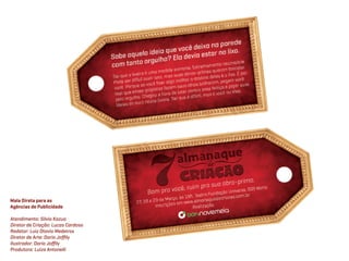 Mala Direta para as
Agências de Publicidade

Atendimento: Silvio Kazuo
Diretor de Criação: Lucas Cardoso
Redator: Luiz Otavio Medeiros
Diretor de Arte: Dario Joﬃly
Ilustrador: Dario Joﬃly
Produtora: Luiza Antonelli
 