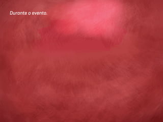 Durante o evento.
 