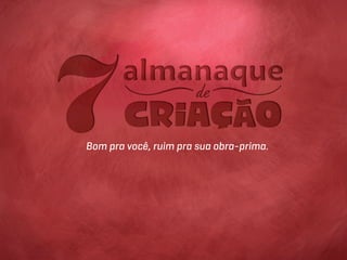 Bom pra você, ruim pra sua obra-prima.
 