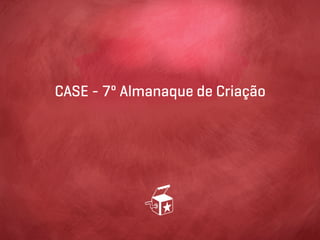 CASE - 7º Almanaque de Criação
 