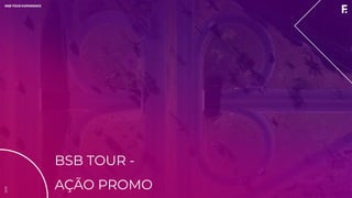 2019MINISTÉRIO DA SAÚDE
BSB TOUR -
AÇÃO PROMO
2019BSB TOUR EXPERIENCE
 
