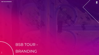 2019BSB TOUR EXPERIENCE
BSB TOUR -
BRANDING
2019BSB TOUR EXPERIENCE
 