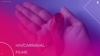 2019MINISTÉRIO DA SAÚDE
HIV/CARNAVAL -
FILME
2019
 