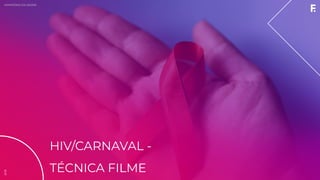 2019MINISTÉRIO DA SAÚDE
HIV/CARNAVAL -
TÉCNICA FILME
2019
 