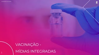 2019MINISTÉRIO DA SAÚDE
VACINAÇÃO -
MÍDIAS INTEGRADAS
2019
 