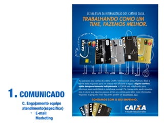 C. Engajamento equipe
atendimento(específico)
• E-mail
Marketing
COMUNICADO1.
 