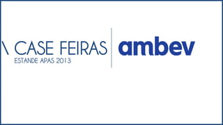 CASE FEIRAS
ESTANDE APAS 2013
 