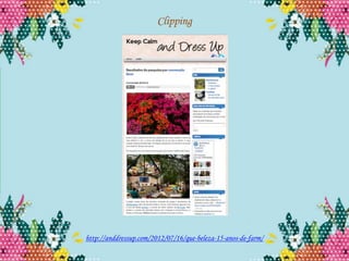 Clipping




http://anddressup.com/2012/07/16/que-beleza-15-anos-de-farm/
 