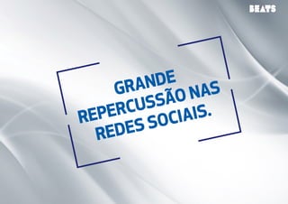Grande 
repercussão nas 
redes sociais. 
 