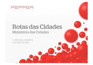Rotas das Cidades
Ministério das Cidades

CATEGORIA: WEBSITE
COLUNISTAS 2012
 