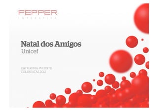 Natal dos Amigos
Unicef

CATEGORIA: WEBSITE
COLUNISTAS 2012
 