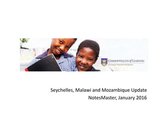 Seychelles, Malawi and Mozambique Update
NotesMaster, January 2016
 
