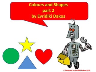 Colours and Shapes  part 2  by Evridiki Dakos © Designed by Evridiki Dakos-2010  